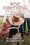 Wise Parenting: Creating the Joy of Family