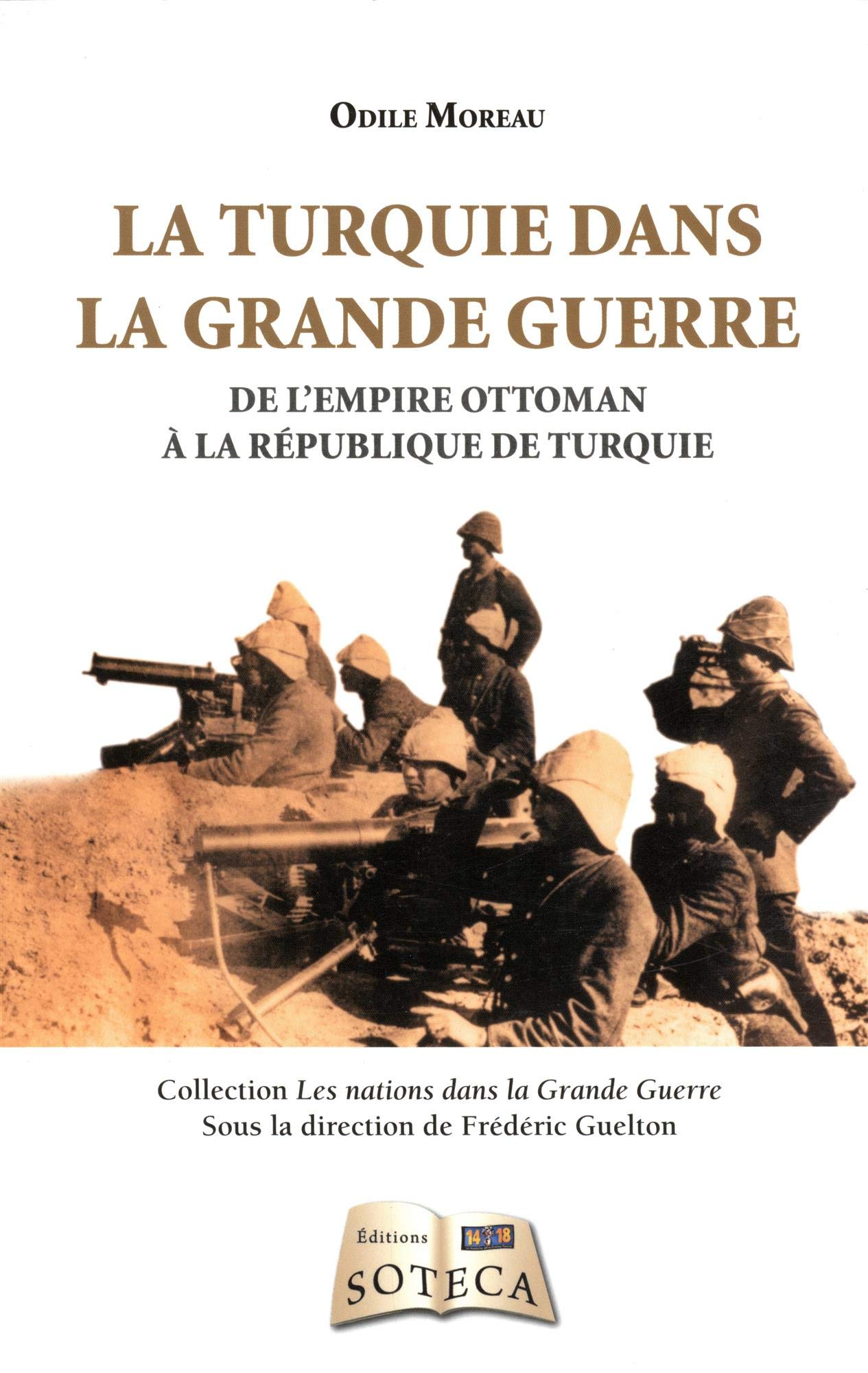 La Turquie Dans la Grande Guerre - De l'Empire Ottoman à la République de Turquie