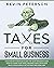 Taxes for Small Business: A Quick-Start Strategies Guide for 2021. How to Lower Your Taxes, Maximize Deductions and Build a Solid Wealth in the Right and Legal Way
