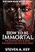 How to Be Immortal: The Adv...