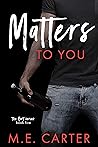 Matters to You by M.E. Carter