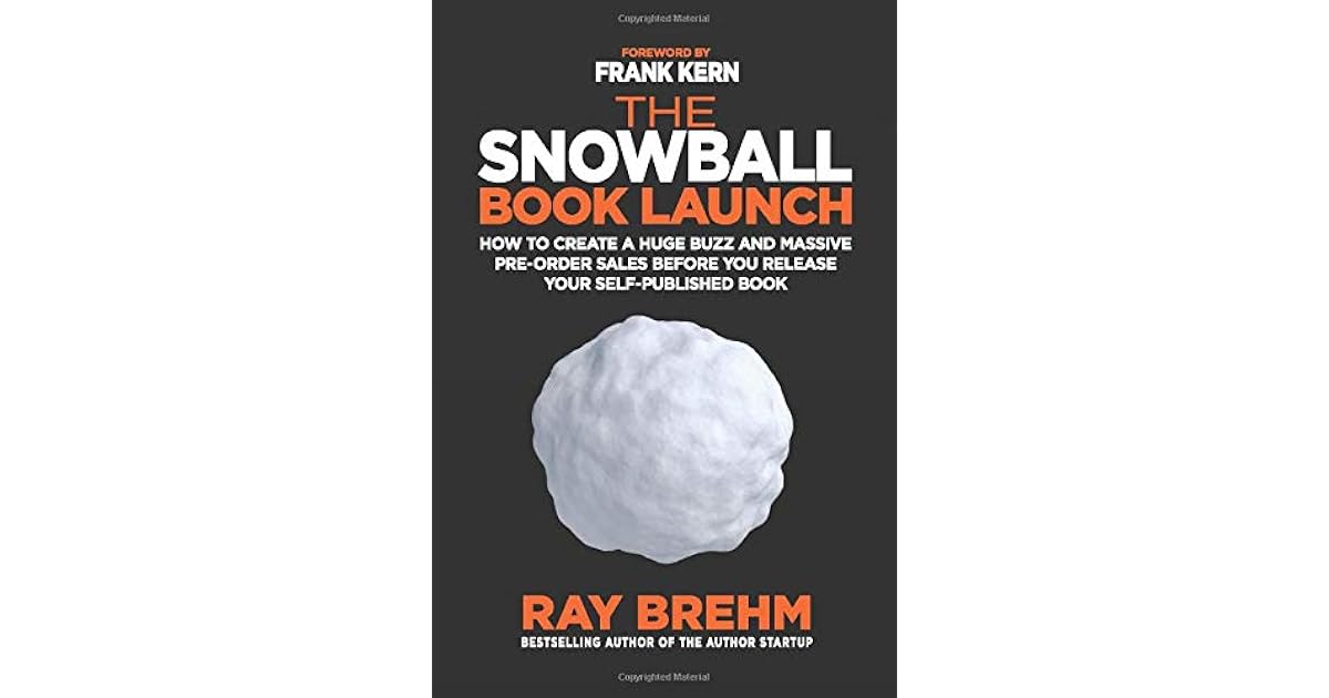 The Snowball Book Launch How to Create A Huge Buzz and Massive Pre