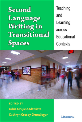 Second Language Writing in Transitional Spaces: Teaching and Learning across Educational Contexts
