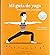 Mi guía de yoga: Teoría y práctica, paso a paso