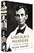 Lincoln's Mentors: The Education of a Leader