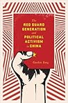 the-red-guard-generation-and-political-activism-in-china-studies-of-the-weatherhead-east-asian-insti