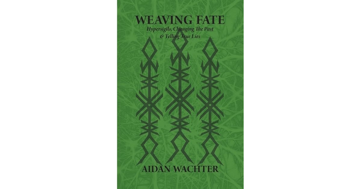 Weaving Fate Hypersigils, Changing the Past, & Telling True Lies by