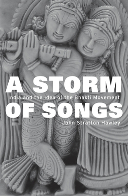 A Storm of Songs: India and the Idea of the Bhakti Movement (Hardcover)