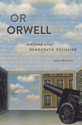 Or Orwell: Writing and Democratic Socialism (Hardcover)