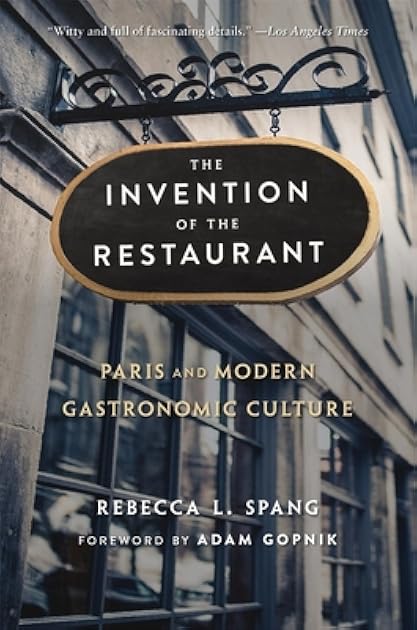 The Invention of the Restaurant: Paris and Modern Gastronomic Culture, With a New Preface (Harvard Historical Studies)