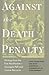 Against the Death Penalty: Writings from the First Abolitionists―Giuseppe Pelli and Cesare Beccaria