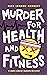 Murder for Health and Fitness