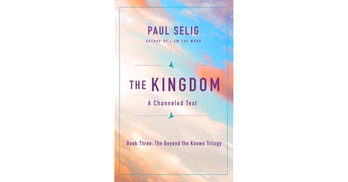 The Kingdom: A Channeled Text by Paul Selig