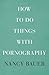 How to Do Things with Pornography