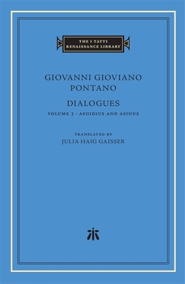 Dialogues, Volume 3: Aegidius and Asinus (The I Tatti Renaissance Library)