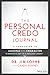 The Personal Credo Journal: A Companion to Leading with Character: 10 Minutes a Day to a Brilliant Legacy