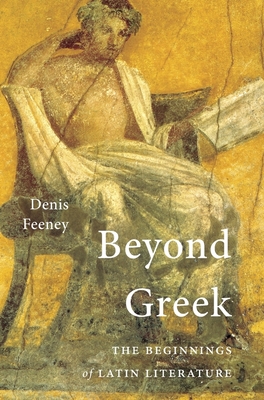 Beyond Greek: The Beginnings of Latin Literature (Hardcover)