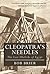 Cleopatra's Needles: The Lost Obelisks of Egypt (Bloomsbury Egyptology)