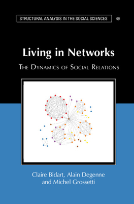 Living in Networks (Structural Analysis in the Social Sciences, Series Number 49)