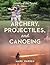 Archery, Projectiles, and C...