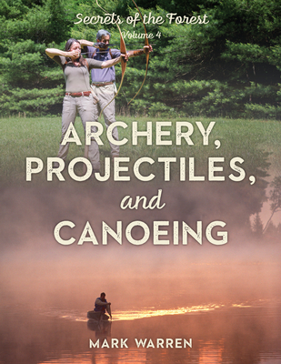 Archery, Projectiles, and Canoeing: Secrets of the Forest, Volume 4