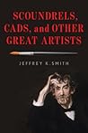 Scoundrels, Cads, and Other Great Artists Scoundrels, Cads, and Other Great Artists