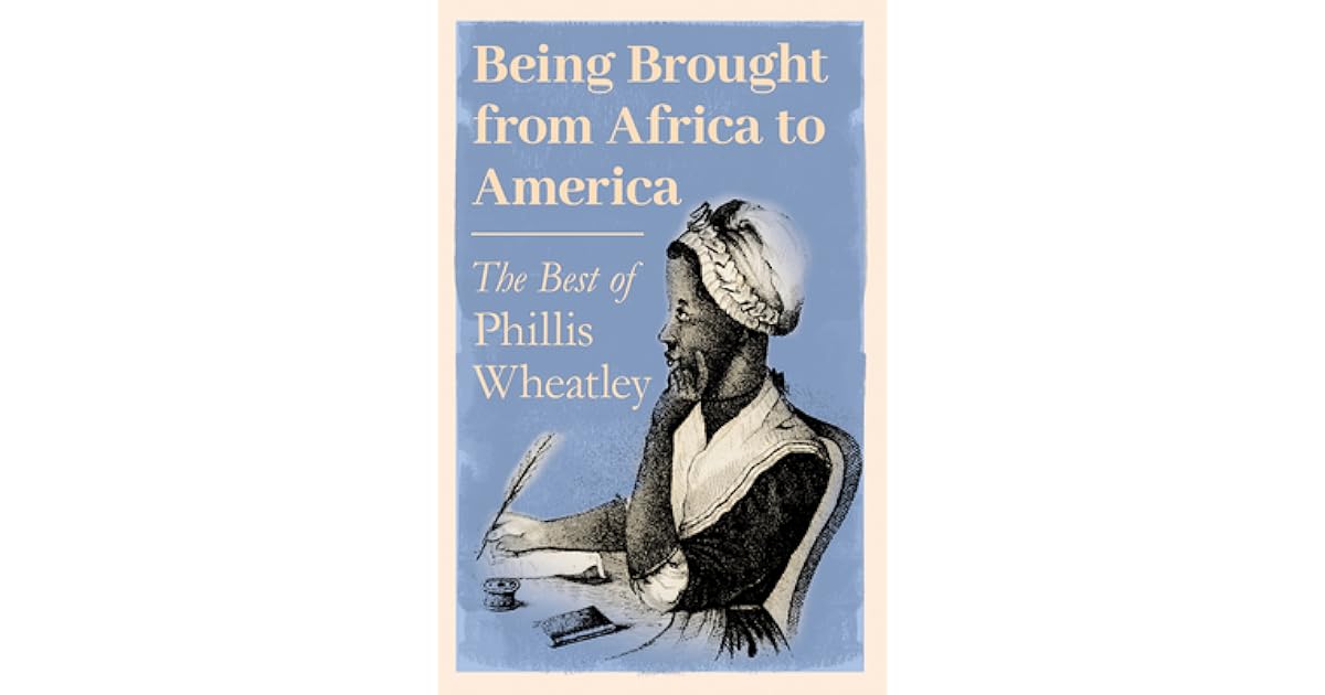 Being Brought from Africa to America - The Best of Phillis Wheatley by