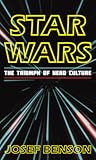 Star Wars: The Triumph of Nerd Culture Star Wars: The Triumph of Nerd Culture
