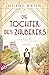Die Tochter des Zauberers - Erika Mann und ihre Flucht ins Leben: Roman (Mutige Frauen zwischen Kunst und Liebe 14)