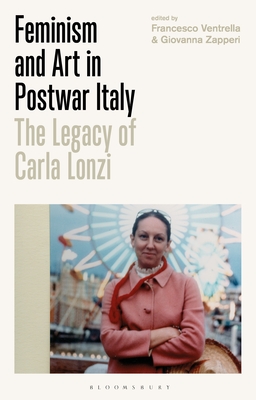Feminism and Art in Postwar Italy: The Legacy of Carla Lonzi (Hardcover)