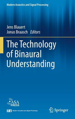 The Technology of Binaural Understanding (Modern Acoustics and Signal Processing)