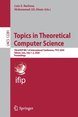 Topics in Theoretical Computer Science: Third IFIP WG 1.8 International Conference, TTCS 2020, Tehran, Iran, July 1–2, 2020, Proceedings (Theoretical Computer Science and General Issues)