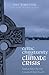 Celtic Christianity and Climate Crisis: Twelve Keys for the Future of the Church