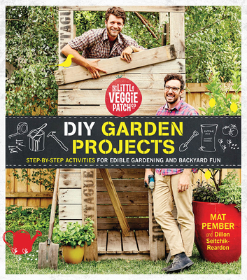 The Little Veggie Patch Co. DIY Garden Projects: Easy Activities For Edible Gardening and Backyard Fun (Paperback)
