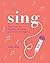 Sing: Your Way to a Healthier, Happier Life