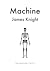 Machine by James Knight