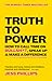 Truth to Power: How to Call Time on Bullsh*t, Speak Up and Change The World
