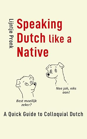 Speaking Dutch like a Native: A Quick Guide to Colloquial Dutch (NT2-Bibliotheek)