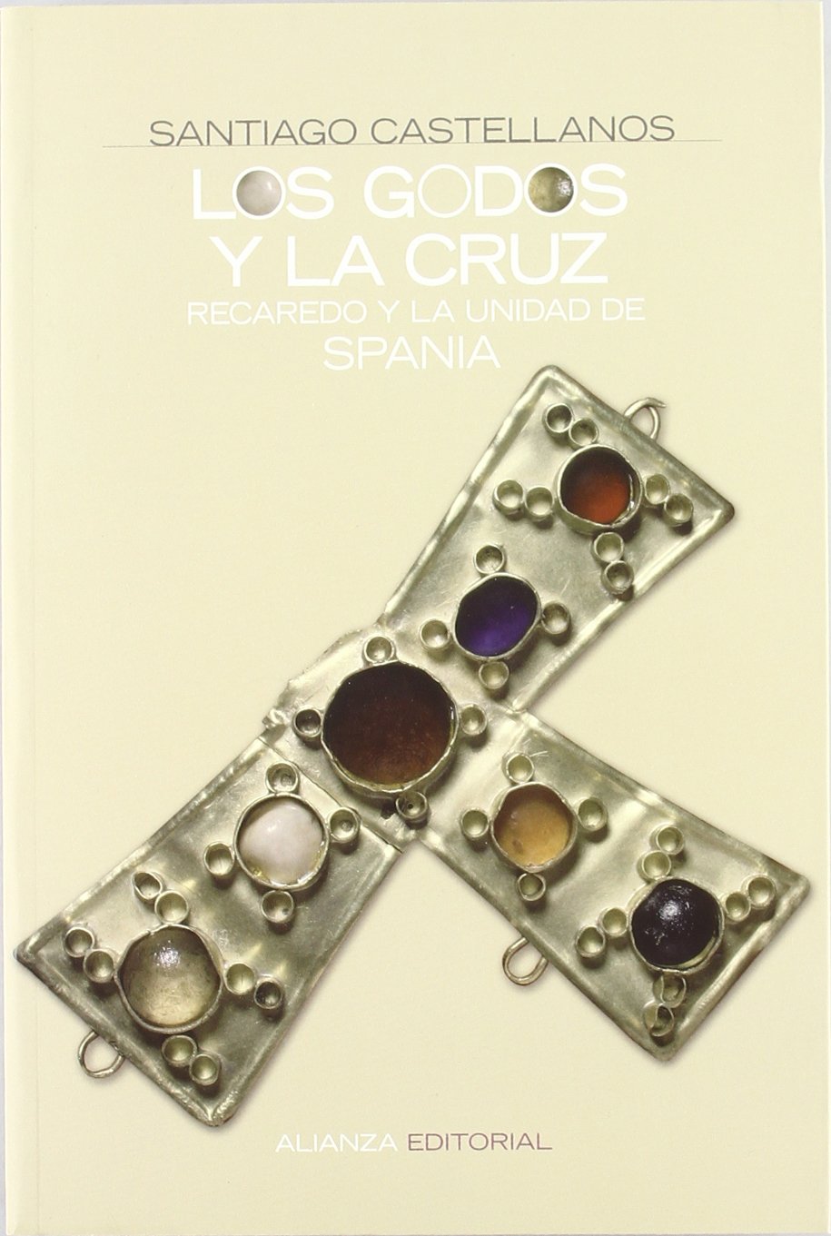 Los godos y la cruz: Recaredo y la unidad de "Spania" (Spanish Edition)