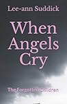 When Angels Cry: The Forgotten Children