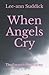 When Angels Cry by Lee-Ann Suddick When Angels Cry by Lee-Ann Suddick
