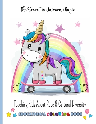 Teaching Kids About Race & Cultural Diversity: *Cute Coloring-Story Book to Teach Kids About Inclusion, Diversity & Kindness* (Racial Diversity Children’s Books) (The Magical Unicorn Club)