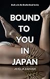 Bound to You in Japan by Amelia Danver