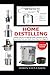 Home Distilling Concise Guide: Master the Art of Making Vodka, Whiskey, Brandy, Moonshine Rum and Many More Even As A Beginner