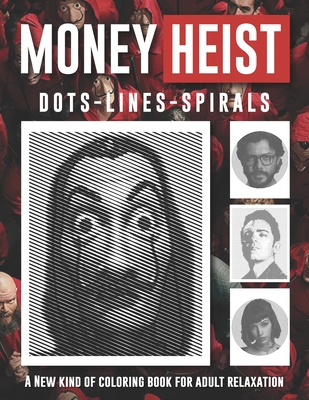 Money Heist Dots Lines Spirals: A New Kind of Coloring Book for Adult Relaxation for any Fan of Money Heist or La Casa de Papel