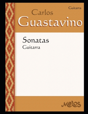 Sonatas : para guitarra: Partituras fidedignas de Guastavino (Carlos Guastavino - PARTITURAS FUNDAMENTALES DE SU OBRA) (Spanish Edition)