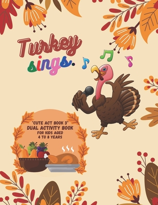 Turkey Sings: "CUTE ACT BOOK 3" Dual Activity Book, Coloring and Connecting the Dots (Dot to Dot) Book for Kids, Aged 4 to 8 Years, 8.5 x 11 inches, Cute Pictures, Keep Improve Pencil Grip, Soft Cover