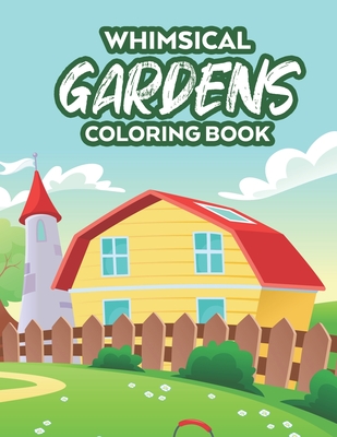 Whimsical Gardens Coloring Book: Relaxing Coloring Pages for Gardening Enthusiasts, A Collection of Plant and Flower Illustrations to Color