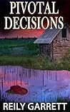 Pivotal Decisions by Reily Garrett Pivotal Decisions by Reily Garrett