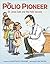 The Polio Pioneer: Dr. Jona...